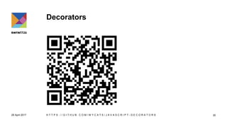 Decorators
29 April 2017 H T T P S : / / G I T H U B . C O M / W Y C A T S / J A V A S C R I P T - D E C O R A T O R S 30
 