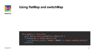 Using flatMap and switchMap
29 April 2017 37
 
