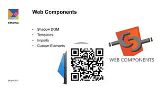 29 April 2017
Web Components
• Shadow DOM
• Templates
• Imports
• Custom Elements
 