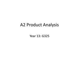 A2 Product Analysis Year 13: G325 