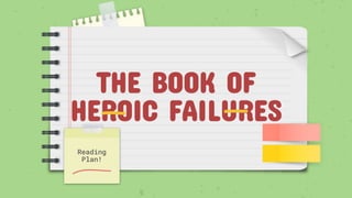 THE BOOK OF
HEROIC FAILURES
Reading
Plan!
 