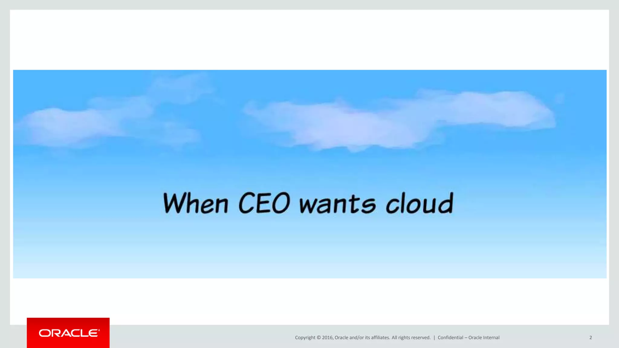 Copyright © 2016, Oracle and/or its affiliates. All rights reserved. | Confidential – Oracle Internal 2
 