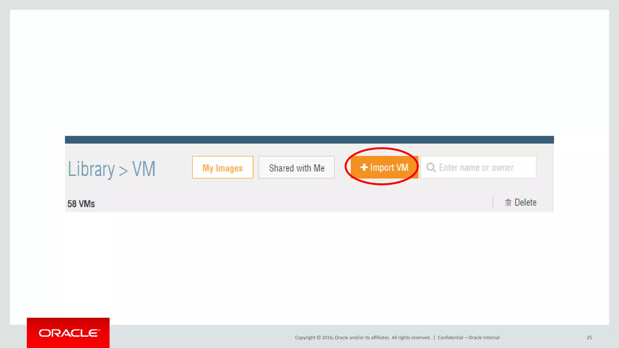 Copyright © 2016, Oracle and/or its affiliates. All rights reserved. | Confidential – Oracle Internal 25
 