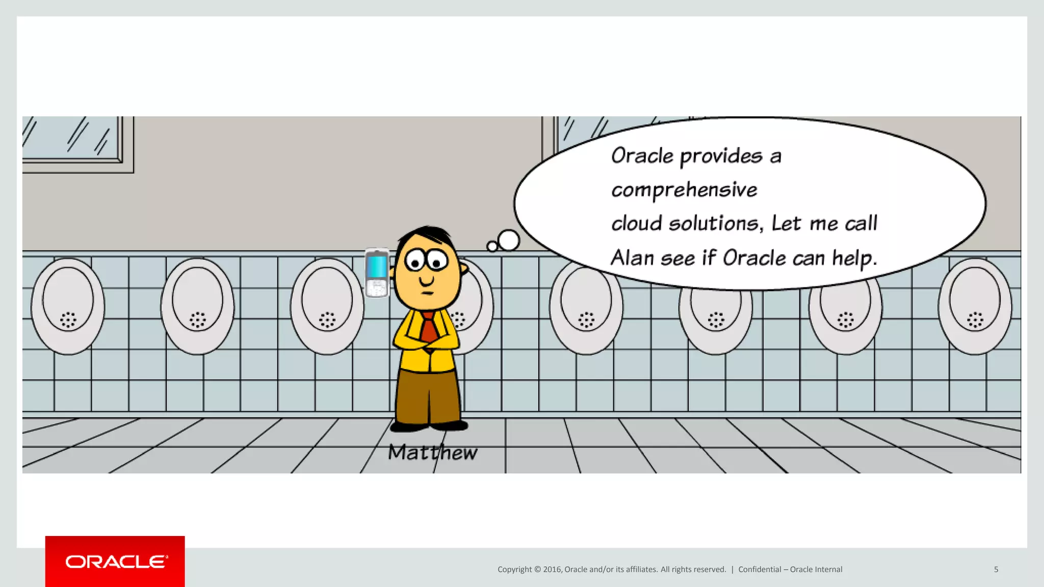 Copyright © 2016, Oracle and/or its affiliates. All rights reserved. | Confidential – Oracle Internal 5
 