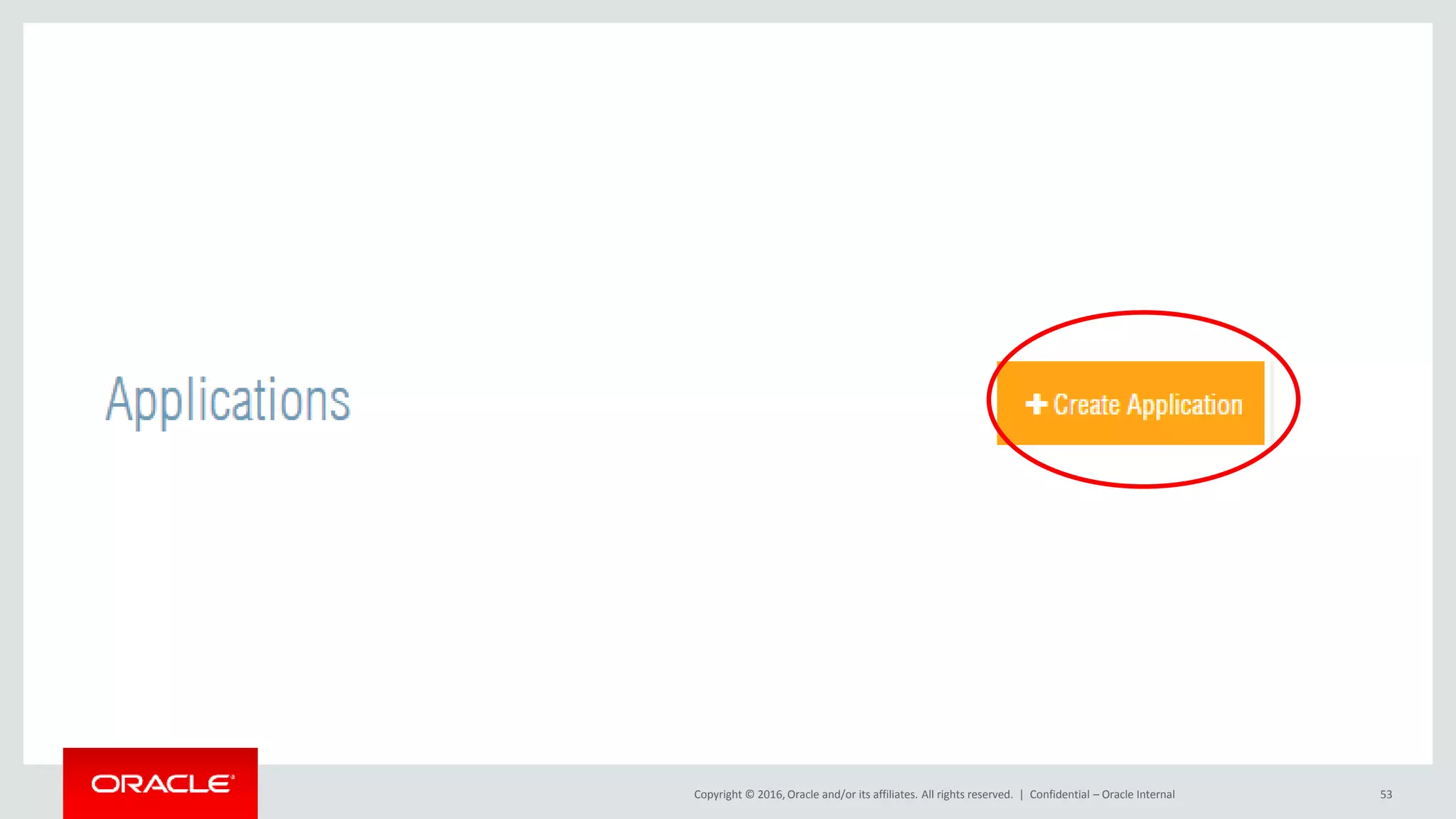 Copyright © 2016, Oracle and/or its affiliates. All rights reserved. | Confidential – Oracle Internal 53
 