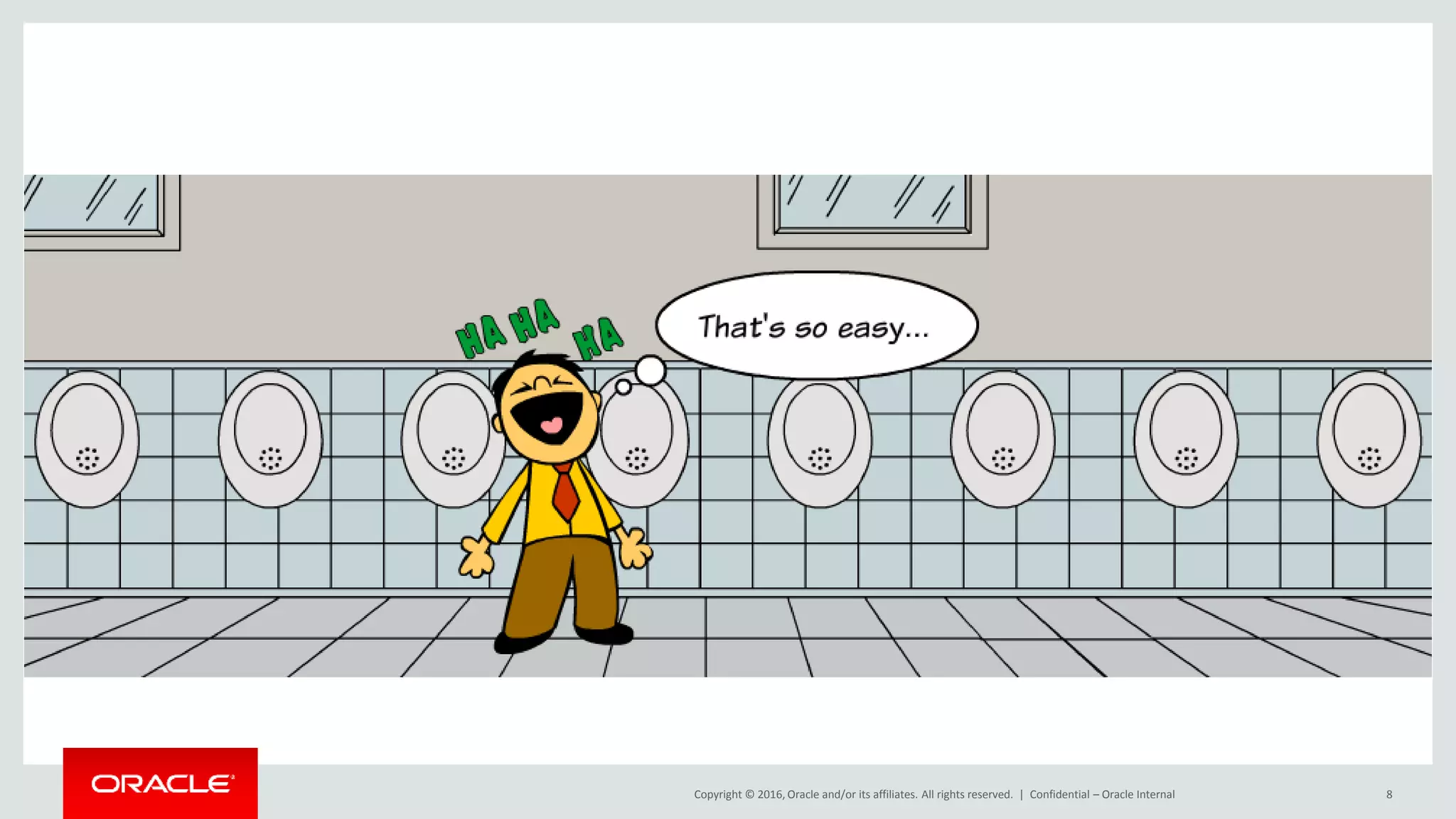 Copyright © 2016, Oracle and/or its affiliates. All rights reserved. | Confidential – Oracle Internal 8
 