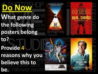 Do Now
What genre do
the following
posters belong
to?
Provide 4
reasons why you
believe this to
be.
 