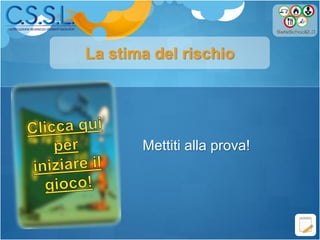 La stima del rischio
Mettiti alla prova!
 