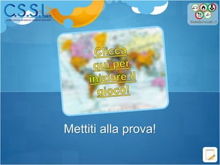 Mettiti alla prova!
 