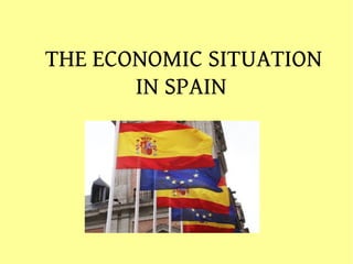 THE ECONOMIC SITUATION
IN SPAIN
 