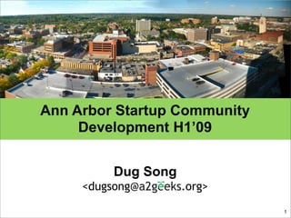 Ann Arbor Startup Community
Development H1’09
1
Dug Song
<dugsong@ .org>
 