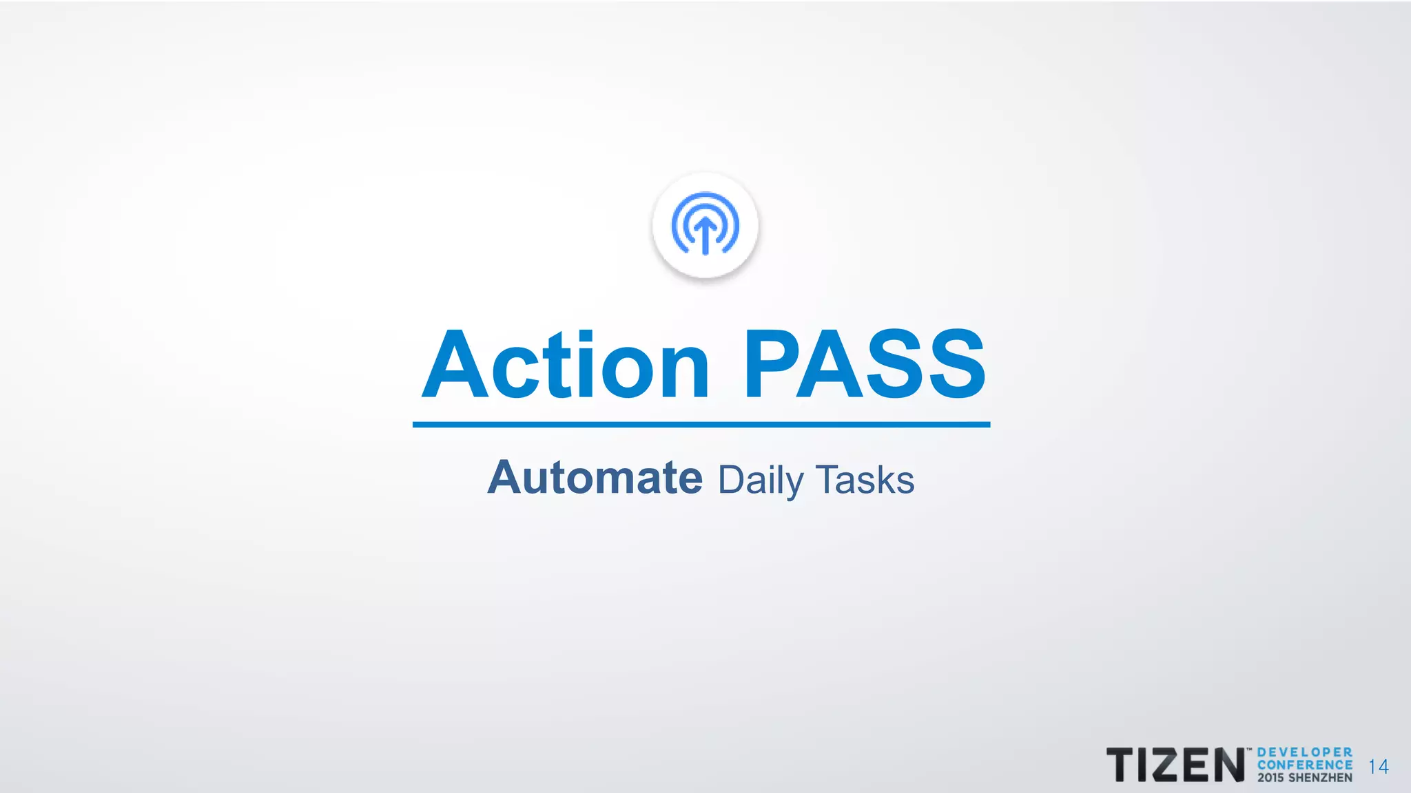14
Automate Daily Tasks
Action PASS
 