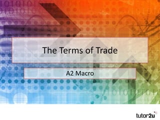 The Terms of Trade
A2 Macro
 
