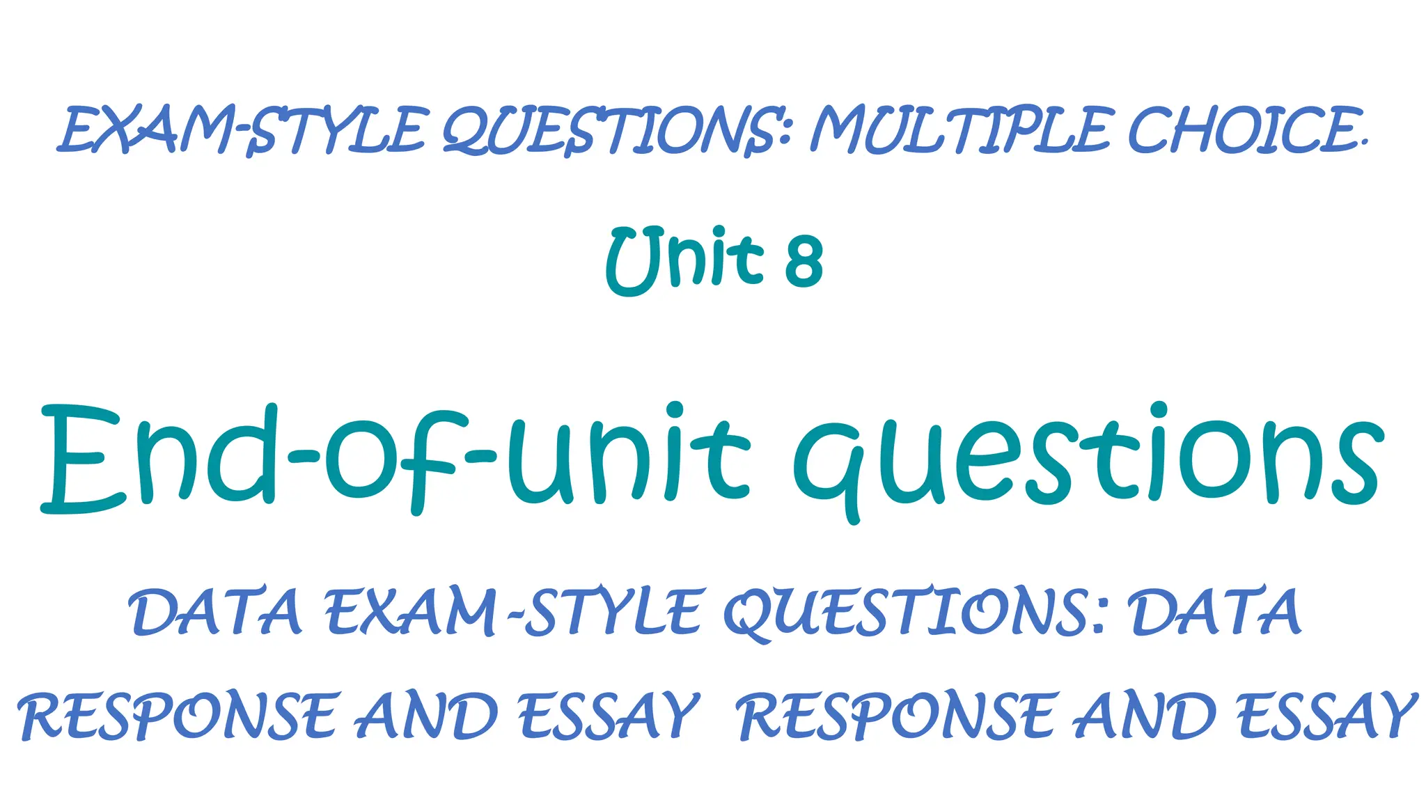 EXAM-STYLE QUESTIONS: MULTIPLE CHOICE.
Unit 8
End-of-unit questions
DATA EXAM-STYLE QUESTIONS: DATA
RESPONSE AND ESSAY RESPONSE AND ESSAY
 