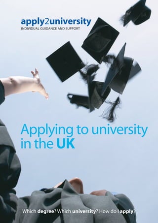 Which degree? Which university? How do I apply?
Applying to university
in the UK
 