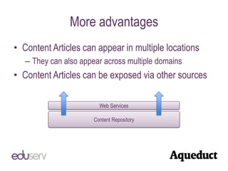 More advantages<br />Content Articles can appear in multiple locations<br />They can also appear across multiple domains<b...
