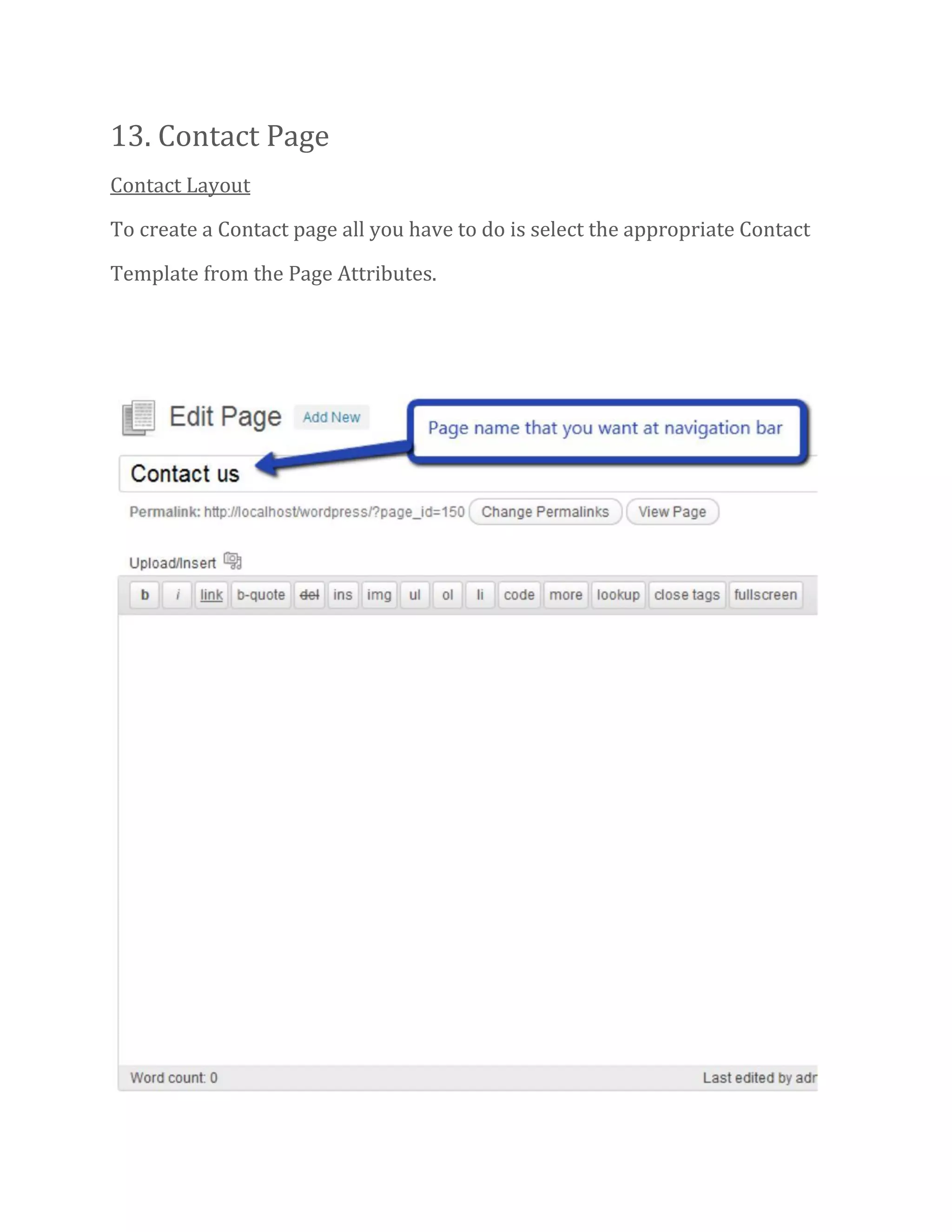 13. Contact Page
Contact Layout
To create a Contact page all you have to do is select the appropriate Contact
Template from the Page Attributes.
 