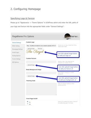 2. Configuring Homepage
Specifying Logo & Favicon
Please go to "Appearance -> Theme Options" in A2WPress admin and enter the URL paths of
your logo and favicon into the appropriate fields under "General Settings":
 