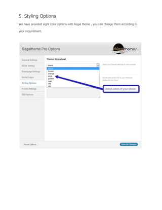 5. Styling Options
We have provided eight color options with Regal theme , you can change them according to
your requirement.
 