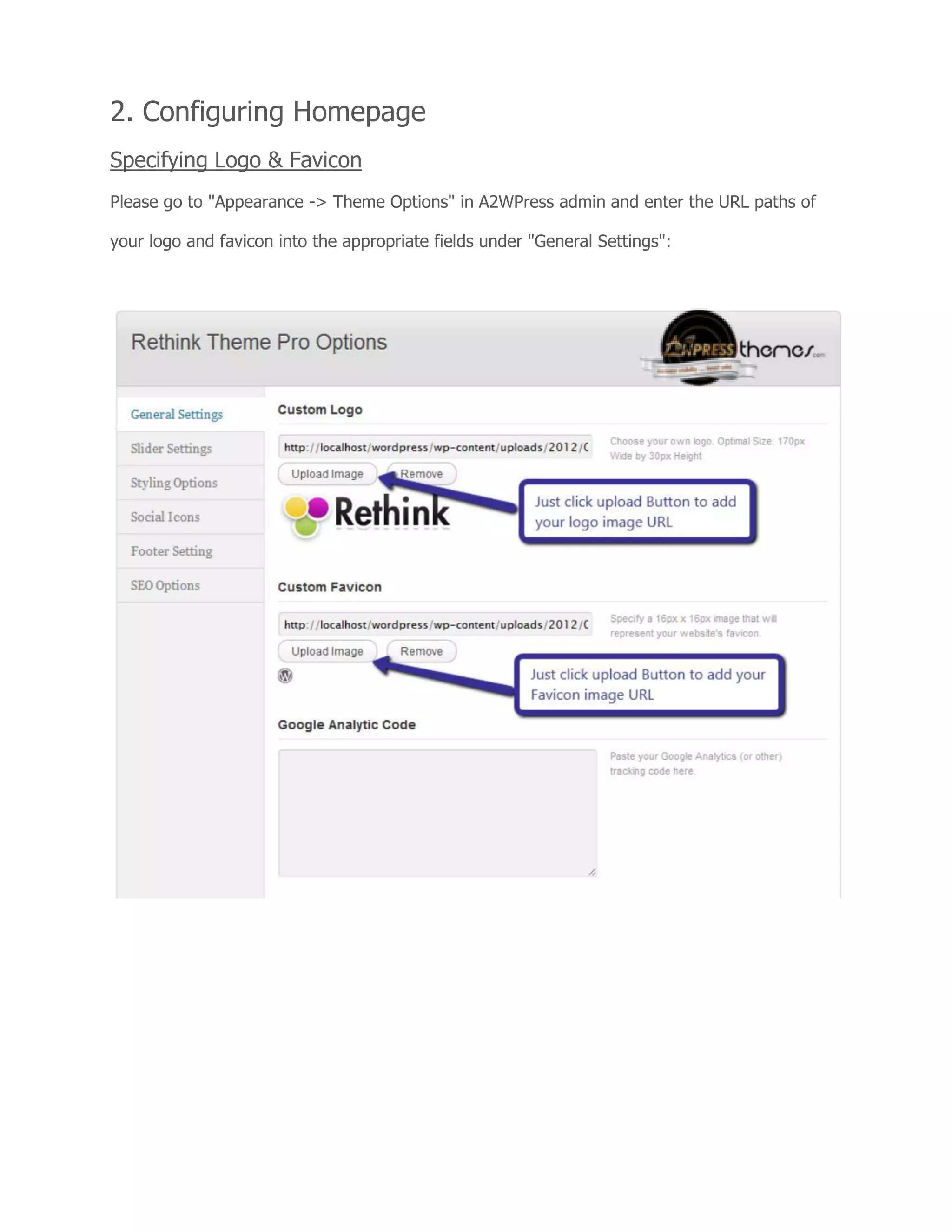 2. Configuring Homepage
Specifying Logo & Favicon
Please go to "Appearance -> Theme Options" in A2WPress admin and enter the URL paths of
your logo and favicon into the appropriate fields under "General Settings":
 