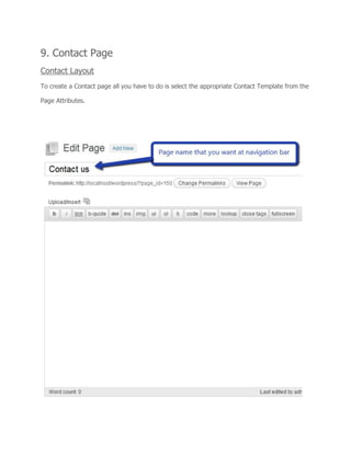 9. Contact Page
Contact Layout
To create a Contact page all you have to do is select the appropriate Contact Template from the
Page Attributes.
 