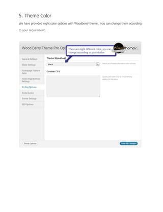 5. Theme Color
We have provided eight color options with Woodberry theme , you can change them according
to your requirement.
 