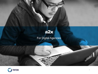 1
a2x
For Digital Agencies
 