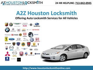 24 HR HELPLINE: 713-842-0945


A2Z Houston Locksmith
Offering Auto Locksmith Services for All Vehicles




     http://www.houstonlocksmithonline.com
 