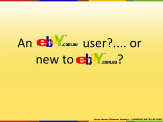 An eBay	user?.... or new to eBay? 