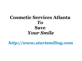 Cosmetic Services Atlanta  To   Save  Your Smile http://www.startsmiling.com 