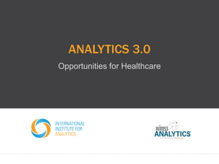 ANALYTICS 3.0
Opportunities for Healthcare
 