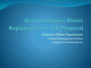Evanston Police Department
Criminal Investigations Division
Property & Forensics Bureau
 