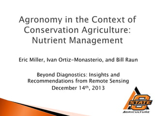 Eric Miller, Ivan Ortiz-Monasterio, and Bill Raun
Beyond Diagnostics: Insights and
Recommendations from Remote Sensing
December 14th, 2013

 
