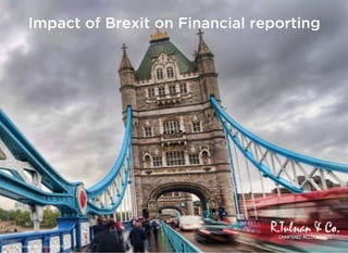 Impact of Brexit on Financial reporting
© R.Tulsian and Co LLP 2016
 