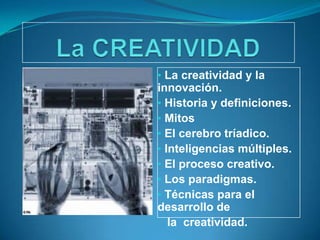 La CREATIVIDAD  <br /><ul><li> La creatividad y la  innovación.