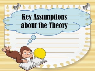 Key Assumptions
about the Theory
 