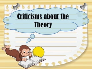 Criticisms about the
Theory
 