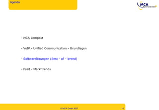 MCA kompakt VoIP - Unified Communication - Grundlagen Softwarelösungen (Best - of – breed) Fazit - Markttrends Agenda 