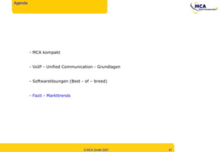 MCA kompakt VoIP - Unified Communication - Grundlagen Softwarelösungen (Best - of – breed) Fazit - Markttrends Agenda 