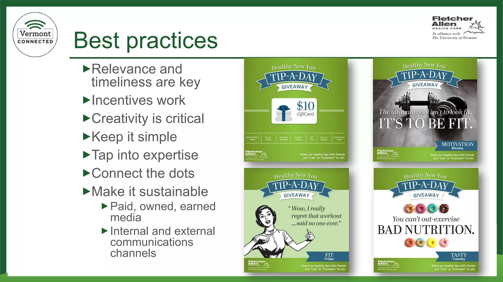 Best practices 
Relevance and timeliness are key 
Incentives work 
Creativity is critical 
Keep it simple 
Tap into expertise 
Connect the dots 
Make it sustainable 
Paid, owned, earned media 
Internal and external communications channels  