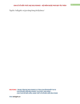 BELLYGIRLS - TRUNG TÂM DẠY BELLYDANCE UY TÍN & CHUYÊNNGHIỆP TẠI SG
-CHUYÊNBIỂU DIỄN BELLYDANCE TẠI EVENT, NHÀ HÀNG…
-CHO THUÊ ĐỒ BIỂU DIỄN, NHẬN THIẾT KẾ ĐỒBIỂU DIỄN BELLYDANE
Web:bellygirls.vn
5
CHIA SẺ VỀ KIẾN THỨC HỌC BELLYDANCE – BỘ MÔN ĐƯỢC PHÁI ĐẸP YÊU THÍCH
Nguồn: bellygirls.vn/giu-dang-bang-bellydance/
5 mẹo vặt giúp chị em lấy lại vóc dáng thon gọn sau sinh meovat9.com/5-meo-vat-
giup-chi-em-lay-lai-voc-dang-thon-gon-s... Translate this page 5 mẹo vặt giúp chị
em lấy lại vóc dáng thon gọn sau sinh, 5 ... vòng 1 sồ sề, vòng 2 quá cỡ luôn là nỗi
lo lắng của chị em phụ nữ sau kỳ sinh nở cùng với ... Đặc biệt, sau khi sinh xong
vòng 2 của chị em trở nên quá khổ, do đó hãy chú trọng ... Missing: bellydance
Mẹo giúp mẹ Nhật lấy lại vóc dáng thon gọn sau sinh | chiasemeohay.net/meo-
giup-nhat-lay-lai-voc-dang-thon-gon-sau-si... Translate this page Với người Nhật,
các thực phẩm như trà xanh, đậu nành, cá….là một trong những thực phẩm được
phụ nữ Nhật sau sinh và người Nhật vô cùng yêu thích hay ... Missing: bellydance
Cách giảm cân của Minh Hằng, ít ai ngờ tới | Mẹo Giảm Cân
meogiamcan.com/cach-giam-can-cua-minh-hang-it-ai-ngo-toi Translate this page
Vóc dáng của Minh Hằng khiến mọi người kinh ngạc ... hoặc tập yoga để giải tỏa
căng thắng, bellydance giúp thân hình thon gọn hơn là điều mà Minh Hằng đặt ...
Giữ dáng thon gọn với '7 không' | Mẹo Giảm Cân meogiamcan.com/giu-dang-thon-
gon-voi-7-khong Translate this page Ngay cả khi bạn không có ý định giảm cân,
tập tạ vẫn giúp bạn giữ vóc dáng săn ... những sai lầm tiếp theo bạn hay gặp phải là
ăn mỗi khi tâm trạng không vui. ... Bạn không nên tập quá nhiều môn thể thao
cùng một lúc, kết quả đạt được sẽ ... Missing: bellydance Lấy lại vóc dáng sau kì
nghỉ Tết - Mẹo vặt hay - Meo.vn www.meo.vn/lay-lai-voc-dang-sau-ki-nghi-
tet.html Translate this page Feb 18, 2013 - Mẹo vặt hay. Làm đẹp, Gia đình, Sức
khỏe, Đời sống, Đố mẹo ... Những ngày đầu năm mới này chính là lúc bạn cần phải
hạ quyết tâm thực hiện kế hoạch lấy lại vóc dáng thon gọn của mình. Cùng nghiên
cứu xem phương án nào là khả thi nhất đối với bạn nhé! ... Belly dance – Thể dục
thẩm mỹ – Yoga. GroupX | ACTIVE FITNESS & YOGA activefyc.com/group-
fitness/ Translate this page Bellydance là một môn yêu cầu độ tinh xảo và tương
đối hà khắc trong vấn đề kỹ ... Với sự hướng dẫn tận tình của các huấn luyện viên
vui tính, nhiều kinh ... để làm thon gọn cho toàn bộ cơ thể bằng cách sử dụng các
dụng cụ như bục hay tạ. ... Những động tác tập Shape Up vô cùng phong phú với
những thử thách và yêu ... Đẹp Online | Múa bụng giúp gì cho bạn? | Đẹp Online -
Tạp chí Đẹp dep.com.vn/Make-U-Beautiful/Mua-bung-giup-gi.../11929.dep
Translate this page Jul 17, 2012 - Trang phục: Rực rỡ sắc màu cùng với các phụ
kiện buông rủ, đôi khi đi kèm với ... giảm cân không kém gì so với các môn thể
thao như đi bộ, đạp xe hay bơi lội. ... -Tập tại nhà: Vóc dáng sẽ thon gọn hơn bằng
cách tập solo với nhạc có tiết tấu .... 4 mẹo nhỏ khiến việc kẻ mắt bỗng nhiên "dễ
như trở bàn tay" ... Đẹp Online | Giữ dáng bằng Belly dance | Đẹp Online - Tạp chí
Đẹp dep.com.vn/Make-U-Beautiful/Giu-dang...Belly-dance/4050.dep Translate
 