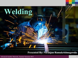 Advanced metallic Materials, Summer Semester 2015 1
Welding
Presented By: Niranjan Ramakrishnegowda
 