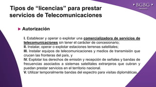Click to edit Master title styleTipos de “licencias” para prestar
servicios de Telecomunicaciones
 Autorización
I. Establecer y operar o explotar una comercializadora de servicios de
telecomunicaciones sin tener el carácter de concesionario;
II. Instalar, operar o explotar estaciones terrenas satelitales;
III. Instalar equipos de telecomunicaciones y medios de transmisión que
crucen las fronteras del país, y
IV. Explotar los derechos de emisión y recepción de señales y bandas de
frecuencias asociados a sistemas satelitales extranjeros que cubran y
puedan prestar servicios en el territorio nacional.
V. Utilizar temporalmente bandas del espectro para visitas diplomáticas.
 