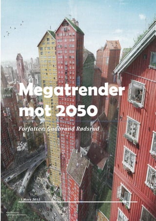 Mye
Megatrender
mot 2050
Forfatter: Gudbrand Rødsrud
1 Mars 2015
Bilde skannet fra
KLM brosjyre uten tillatelse
 