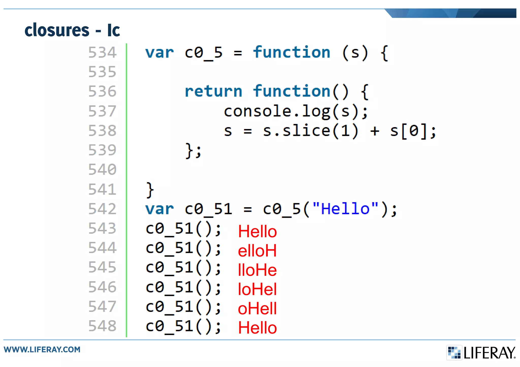 closures - Ic
Hello
elloH
lloHe
loHel
oHell
Hello
 