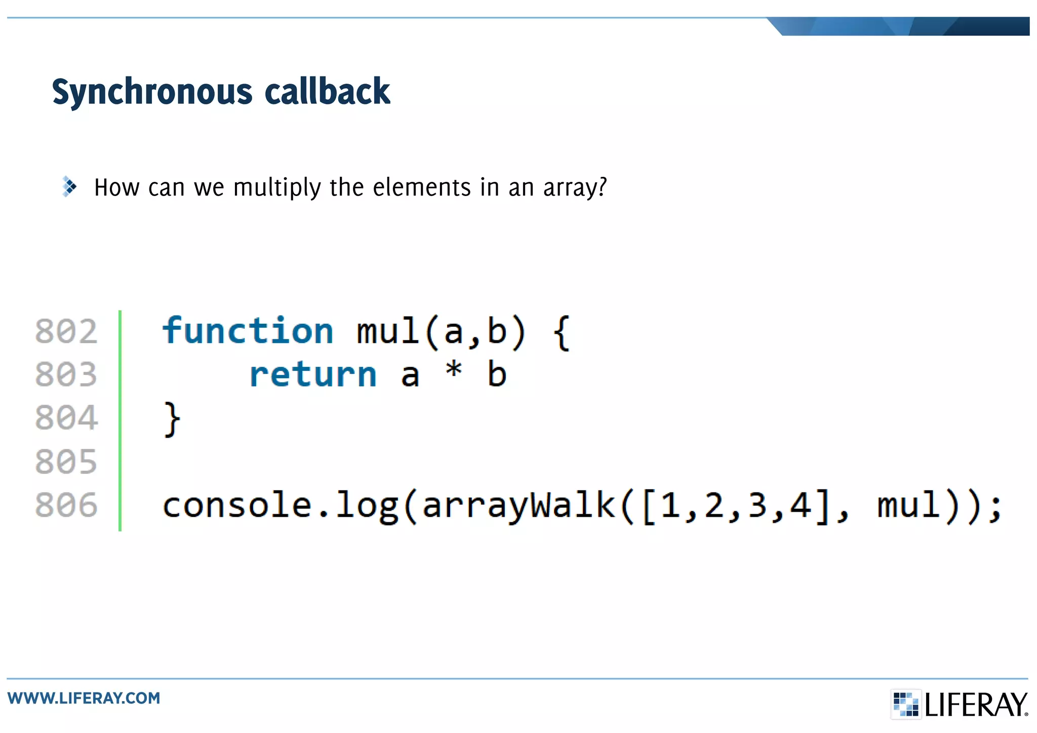 Synchronous callback
How can we multiply the elements in an array?
 