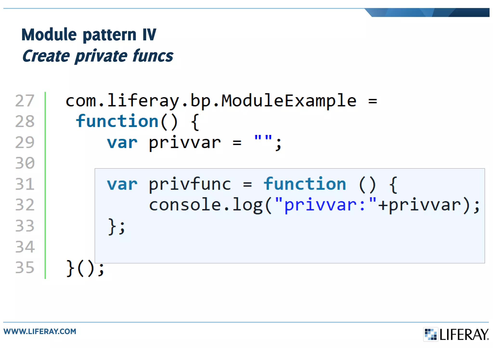 Module pattern IV
Create private funcs
 