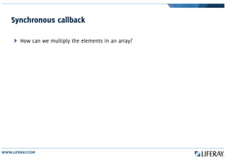 Synchronous callback
How can we multiply the elements in an array?
 