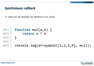 Synchronous callback
How can we multiply the elements in an array?
 