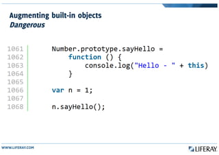 Augmenting built-in objects
Dangerous
 